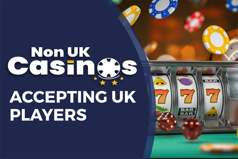 Non UK Casinos Accepting Players from the UK