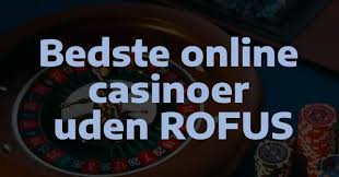 De Bedste Casinoer Uden RoFUS Find Din Ideelle Spilleoplevelse