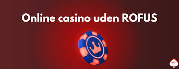 Casinoer uden Rofus Spil Trygt og Sikkert