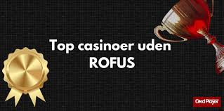 Top Casinoer uden ROFUS - Bedste valg for spillere i Danmark