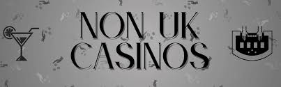 Understanding Non-UK License Casinos What You Need to Know